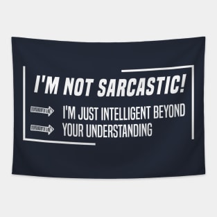 funny I'M NOT SARCASTIC! I'M JUST INTELLIGENT BEYOND YOUR UNDERSTANDING Tapestry