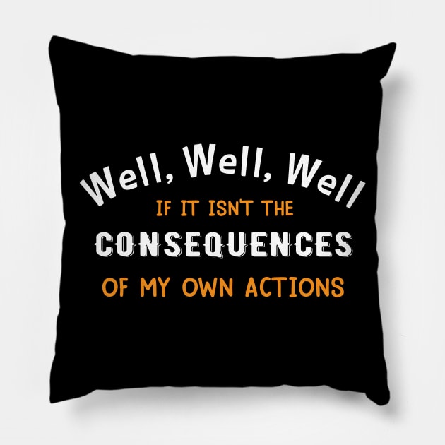 Well Funny Actions Humor Hilarious Consequences Pillow by Mellowdellow