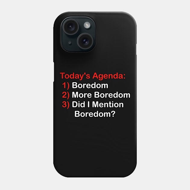 Today's Agenda: Boredom Phone Case by GeekNirvana