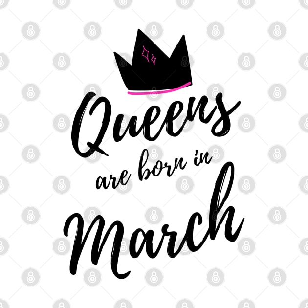 Queens are Born in March. Happy Birthday! by That Cheeky Tee