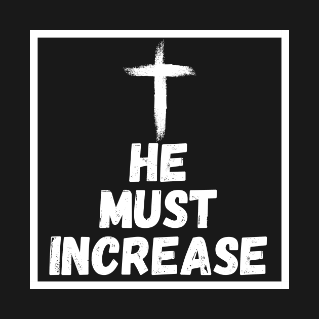 HE Must Increase - All White by The John 3:30 Podcast Shop