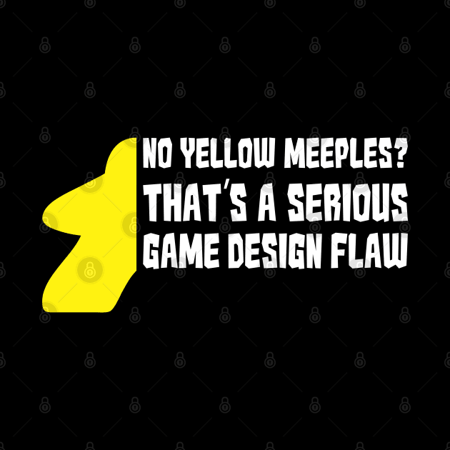 No Yellow Meeples Is Serious Game Flaw Board Gamer Tabletop by Shadowisper