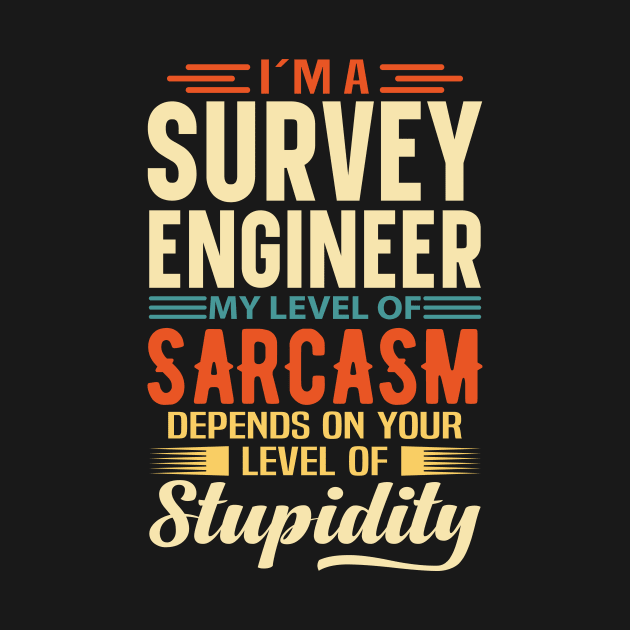 I'm A Survey Engineer by Stay Weird