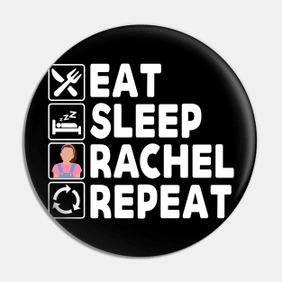 Eat Sleep Rachel Repeat Pin