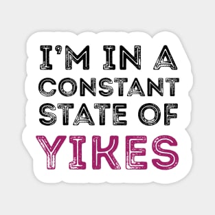 Constant State of Yikes Shirt Magnet