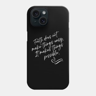 Faith does not make things easy It makes things possible Phone Case