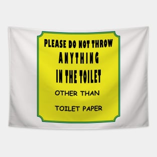 Please Do Not Throw Anything in The Toilet, toilet sign Tapestry