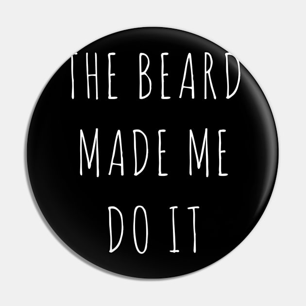 THE BEARD MADE ME DO IT Pin by Kaycee