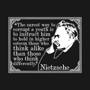 Friedrich Nietzsche "The Surest Way To Corrupt A Youth" Quote T-Shirt