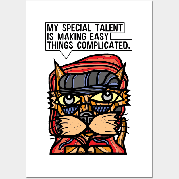 "My special talent is making easy things complicated." Wall Art by The BuddaKats
