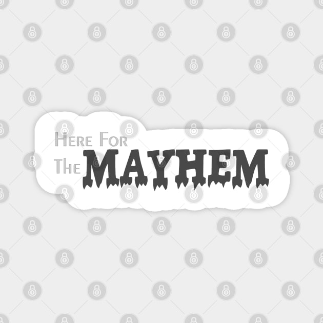 Here for the Mayhem Magnet by Abby Christine Creations