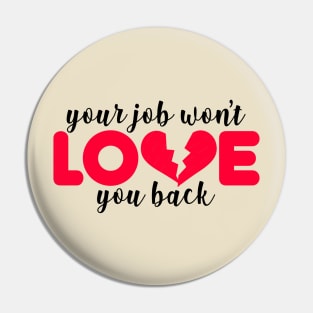 Your Job Won't Love You Back Pin