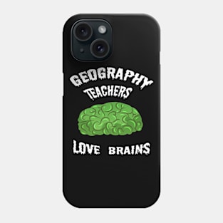 Geography Teachers Love Brains Phone Case