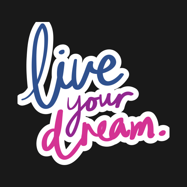 LIVE YOUR DREAM by rayanammmar