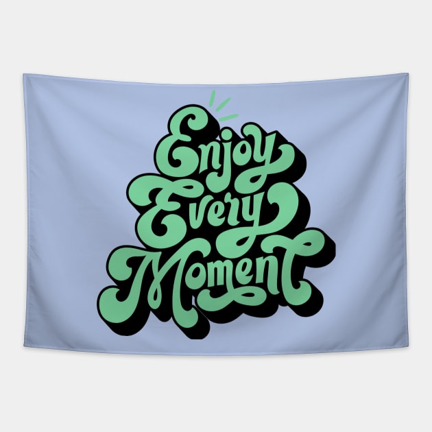 Enjoy Every Moment Tapestry by Tip Top Tee's