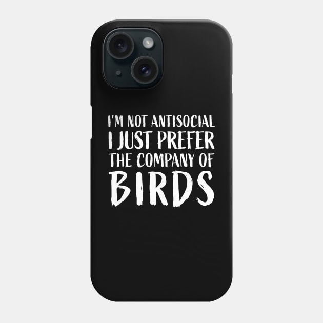 I'm not antisocial, I just prefer the company of birds Funny Phone Case by sports_hobbies_apparel