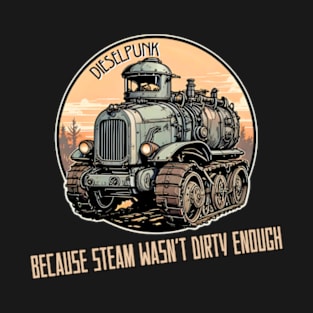 Dieselpunk Because steam wasn't dirty enough T-Shirt