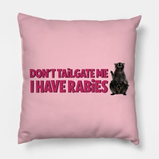 Don’t tailgate me I have rabies funny sticker Pillow