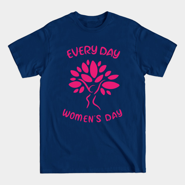 Disover Every day, Women's day - Womens Day - T-Shirt