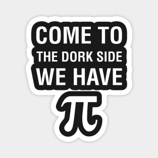 Come To The Dork Side We Have Pie Magnet