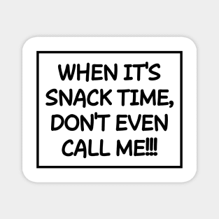 When it's snack time, don't call me! Magnet