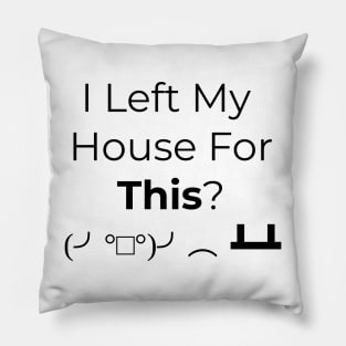 I Left My House For This? ASCII Meme Pillow