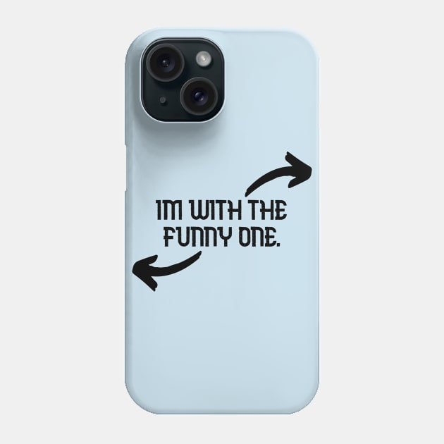 Im With The Funny One Funny Couples Humor Design Phone Case by Bazzar Designs