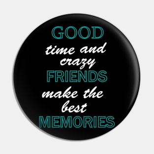 Good time and crazy friend make the best memories Pin