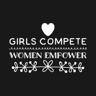 Girls Compete, Women Empower T-Shirt