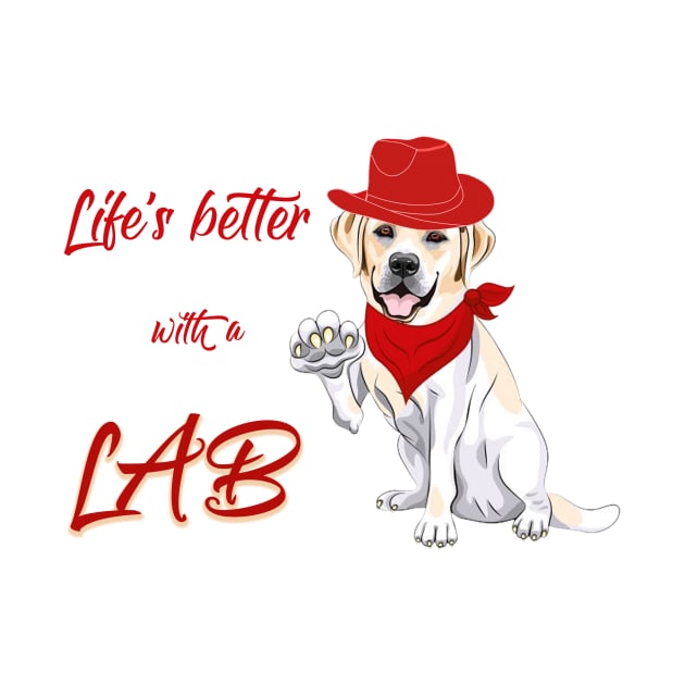 Life's Better With A Lab! For Labrador Retriever dog lovers! by rs-designs