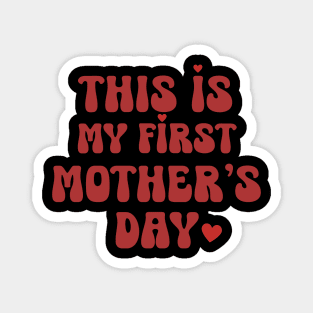 This Is My First Mother's Day Magnet