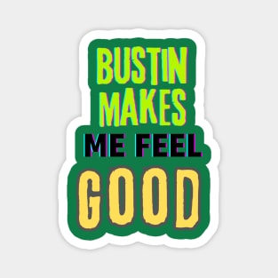 Bustin makes me feel good (text) Magnet