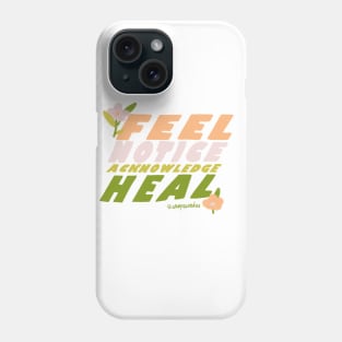 Feel, Notice, Acknowledge, Heal Phone Case