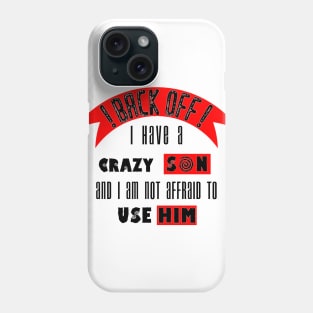 Back off i Have a Crazy Son Phone Case