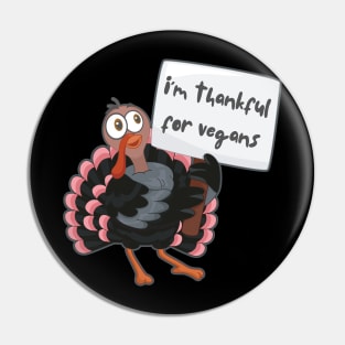 I'm Thankful For Vegans - Funny Turkey Pin