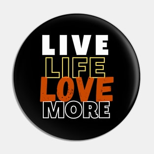 Live Life Love More Pin