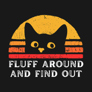 Retro Vintage Fluff Around and Find Out Funny Cat Lover T-Shirt