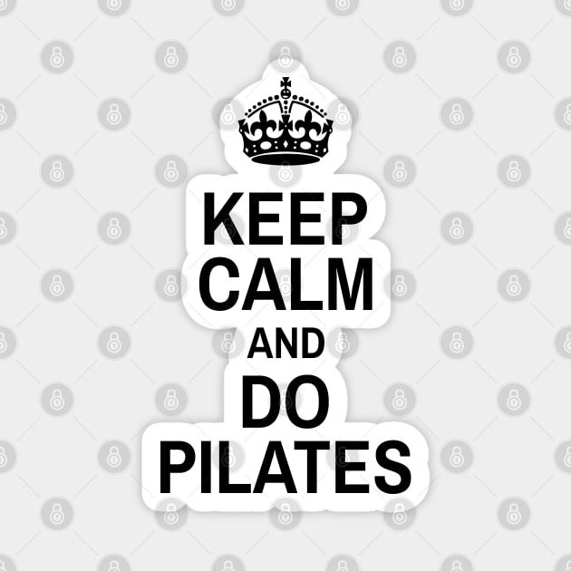 Keep Calm And Do Pilates - Pilates Lover - Pilates Funny Sayings Magnet by Pilateszone