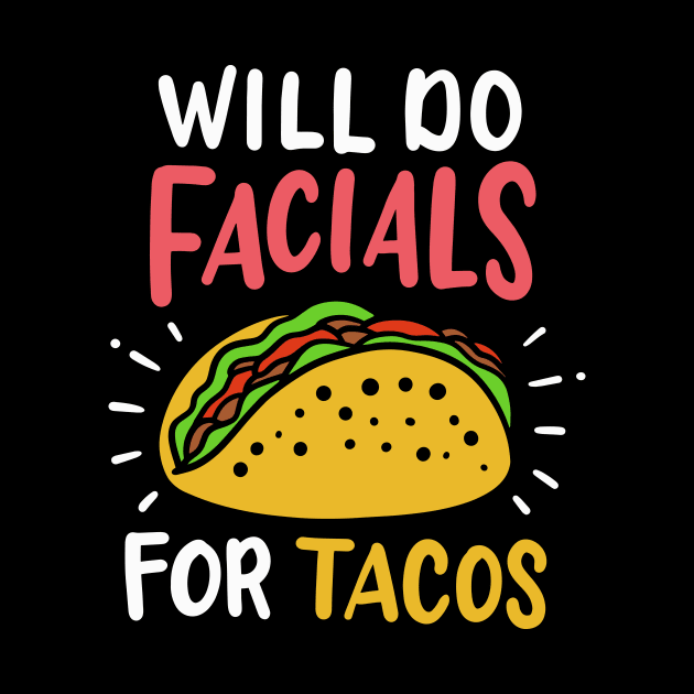 Will Do Facials For Tacos Esthetician by maxcode