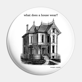 what does a house wear? Pin