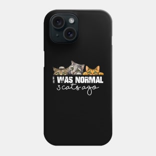 Cat Lover Funny Gift - I Was Normal 3 Cats Ago Phone Case