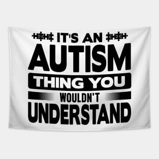 It is an autism thing you wouldn't understand Tapestry