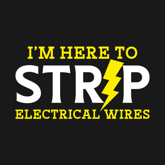 I'm Here To Strip Electricial Wires by maxcode