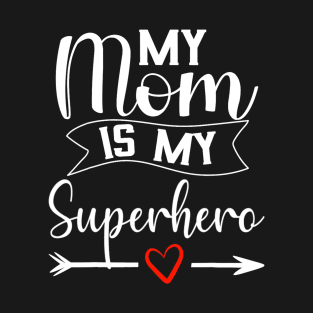 My Mom is My Superhero for Mother's Day,Mom Birthday T-Shirt