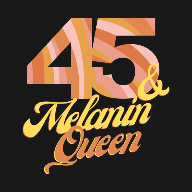 45th birthday woman 45 bday melanin queen by queensandkings