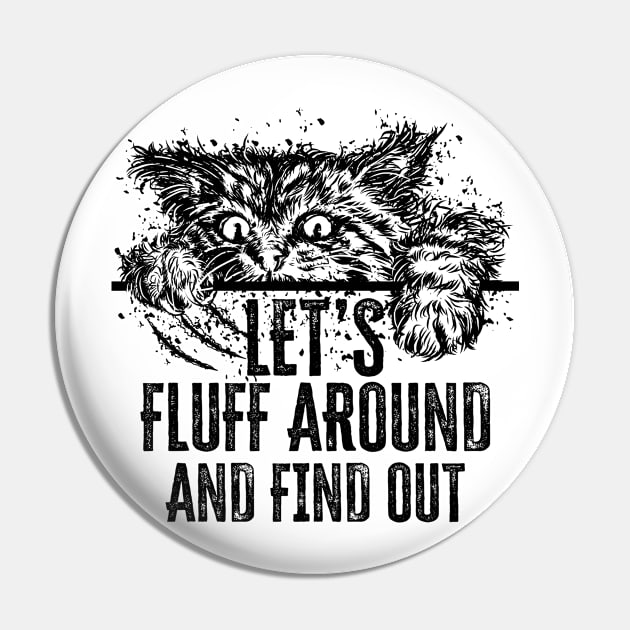 Let's Fluff Around and Find Out Funny Cat Pin by PunnyPoyoShop