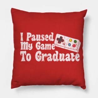I Paused My Game To Graduate Pillow