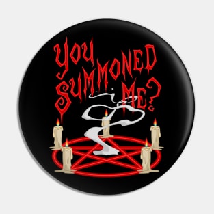 You Summoned Me Pin