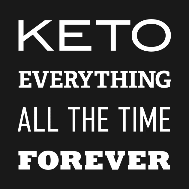 Keto Everything Forever All the Time by ketocon