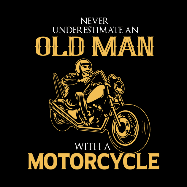 Never underestimate an old man with a Motorcycle Biker gift by LutzDEsign